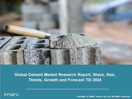 Copyright © IMARC Service Pvt Ltd. All Rights Reserved Global Cement Market Research Report, Share, Size, Trends, Growth and Forecast Till 2024.