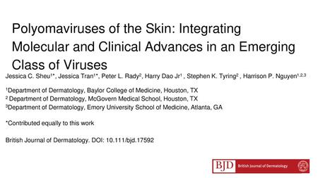 Polyomaviruses of the Skin: Integrating Molecular and Clinical Advances in an Emerging Class of Viruses Jessica C. Sheu1*, Jessica Tran1*, Peter L. Rady2,