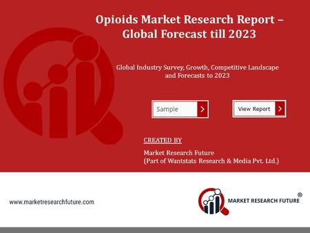 Opioids Market Research Report – Global Forecast till 2023 Global Industry Survey, Growth, Competitive Landscape and Forecasts to 2023 CREATED BY Market.