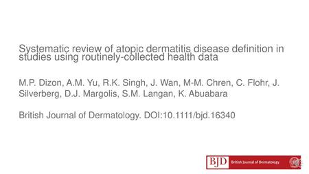 Systematic review of atopic dermatitis disease definition in studies using routinely-collected health data M.P. Dizon, A.M. Yu, R.K. Singh, J. Wan, M-M.