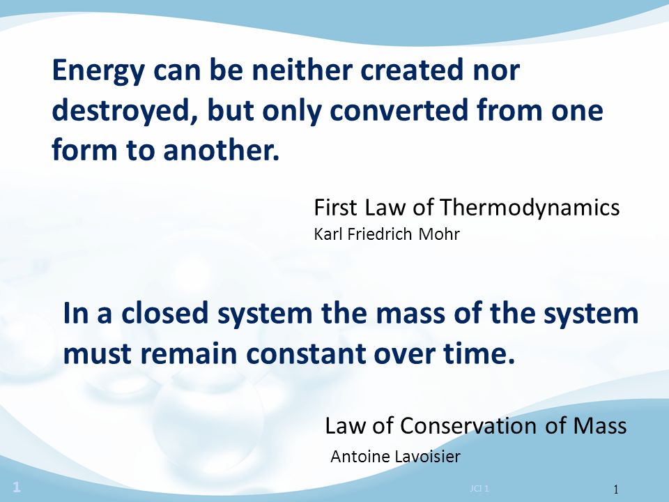 1 JCI 1 1 Energy can be neither created nor destroyed, but only converted  from one form to another. First Law of Thermodynamics Karl Friedrich Mohr  In. - ppt download