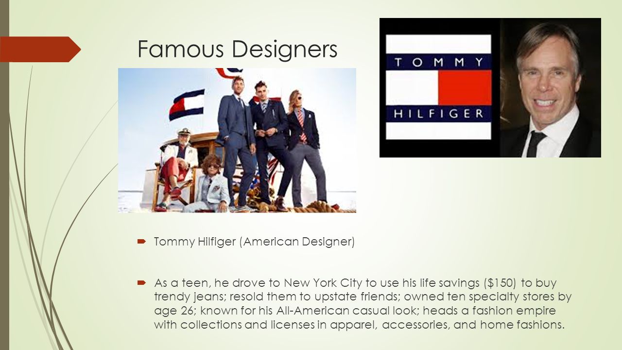 Acrobatics intentional Partina City Famous Designers  Tommy Hilfiger (American Designer)  As a teen, he drove  to New York City to use his life savings ($150) to buy trendy jeans;  resold. - ppt download