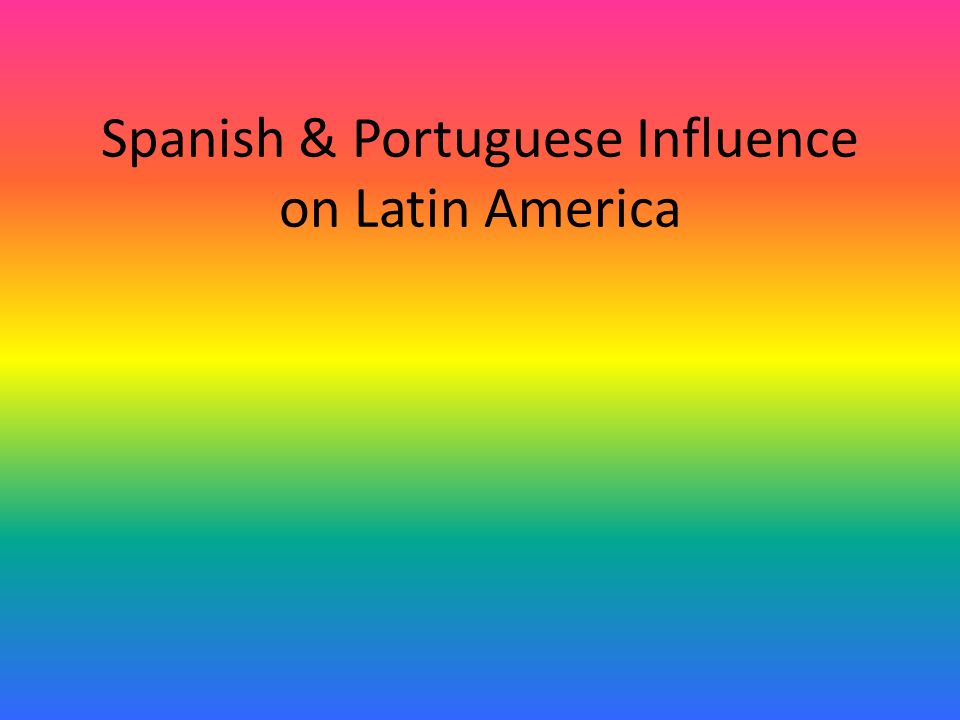 Spanish & Portuguese Influence on Latin America. Discovery of the Americas  Christopher Columbus was sponsored by Spain. – His mission: find a quick  and. - ppt download