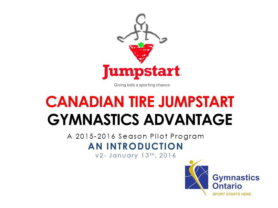 CANADIAN TIRE JUMPSTART GYMNASTICS ADVANTAGE A Season Pilot Program AN  INTRODUCTION v2- January 13 th, ppt download