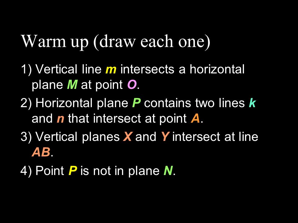 Warm Up Draw Each One 1 Vertical Line M Intersects A Horizontal Plane M At Point O 2 Horizontal Plane P Contains Two Lines K And N That Intersect Ppt Video Online Download