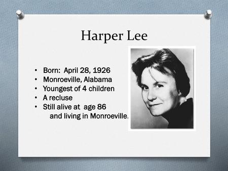 Harper Lee's Early Life  Born Nelle Harper Lee, 1926  Grew up in  Monroeville, AL  Father: Amasa Coleman Lee Lawyer Descendant of Gen.  Robert E. Lee. - ppt download