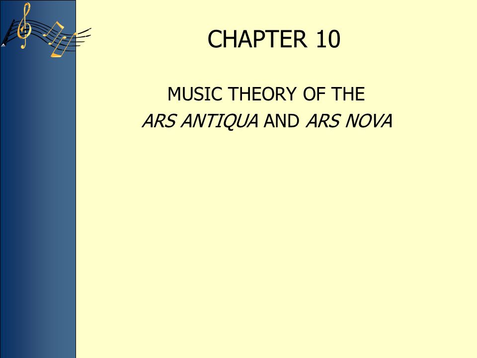 CHAPTER 10 MUSIC THEORY OF THE ARS ANTIQUA AND ARS NOVA. - ppt download