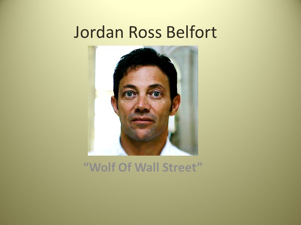 Jordan Ross Belfort “Wolf Of Wall Street”. - ppt video online download