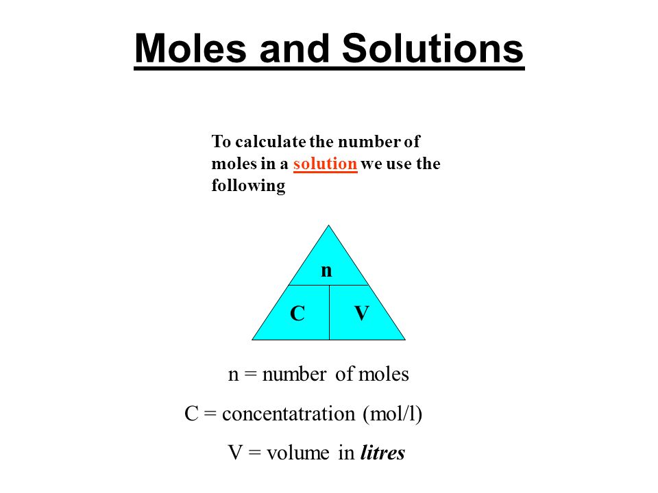 Moles and Solutions g n gfm To calculate the number of moles in a solution  we use the following n CV n = number of moles C = concentatration (mol/l)  V. - ppt download