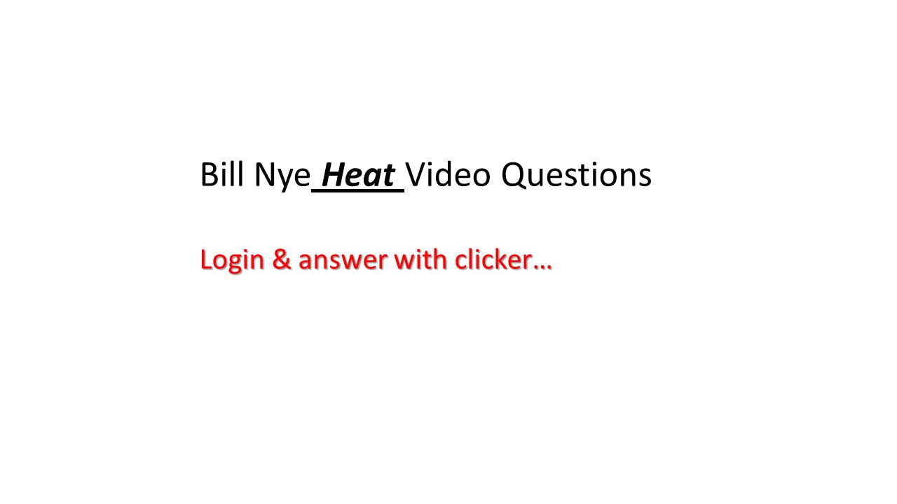 Bill Nye Heat Video Questions Login & answer with clicker - ppt Intended For Bill Nye Energy Worksheet Answers