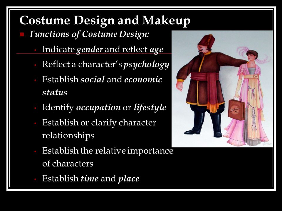 Costume Design and Makeup Functions of Costume Design: Indicate gender and  reflect age Reflect a character's psychology Establish social and economic  status. - ppt download