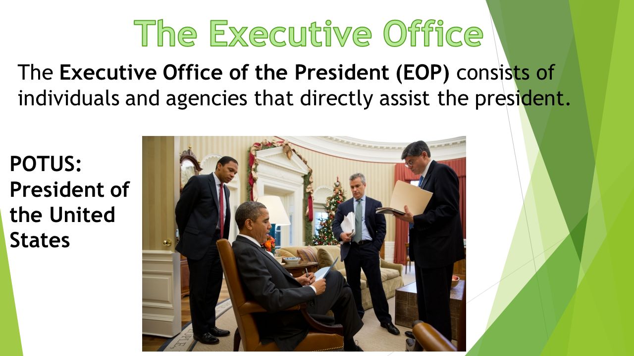 The Executive Office The Executive Office Of The President Eop Consists Of Individuals And Agencies That Directly Assist The President Potus President Ppt Download