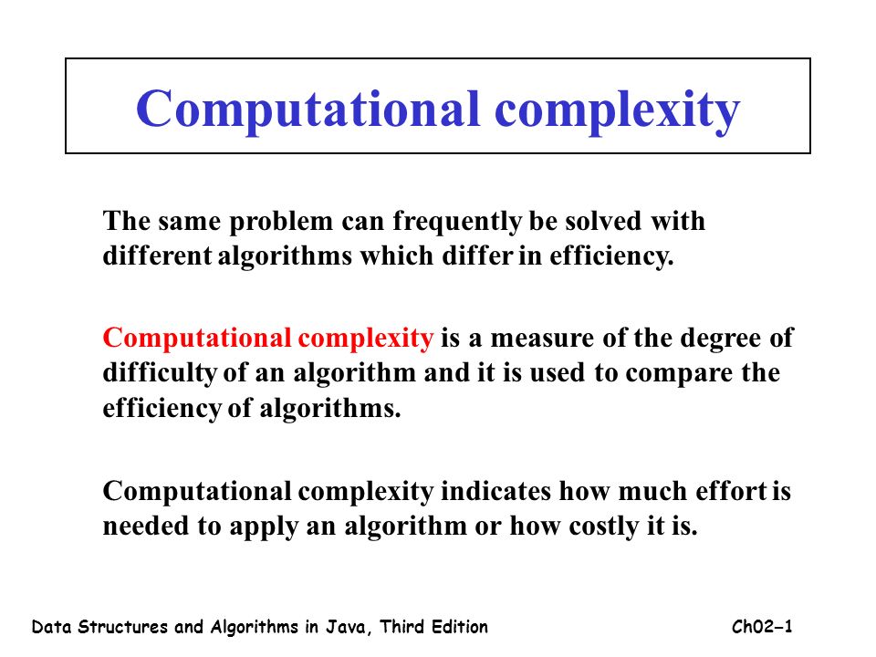 Computational complexity The same problem can frequently be solved 