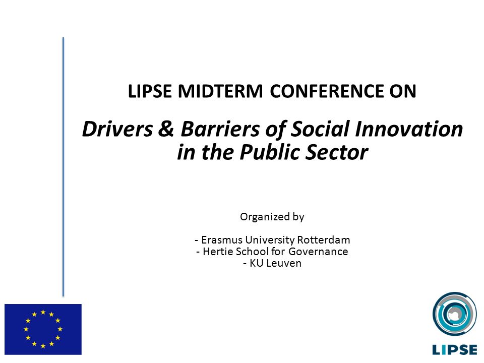 LIPSE MIDTERM CONFERENCE ON Drivers & Barriers of Social Innovation in the  Public Sector Organized by - Erasmus University Rotterdam - Hertie School  for. - ppt download