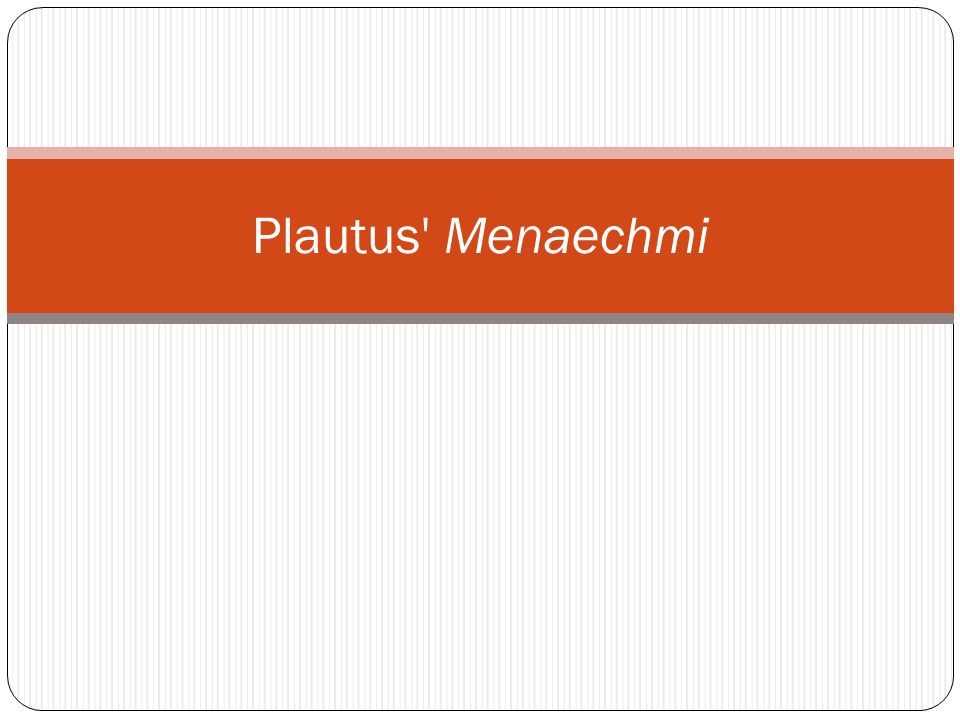 underlying themes in plautus menaechmi