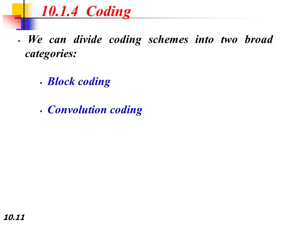 10.# Coding. We can divide coding schemes into two broad categories: Block coding. Convolution coding.