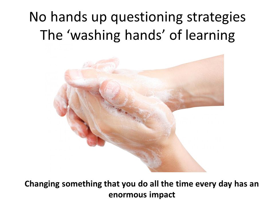 No hands up questioning strategies The ‘washing hands’ of learning