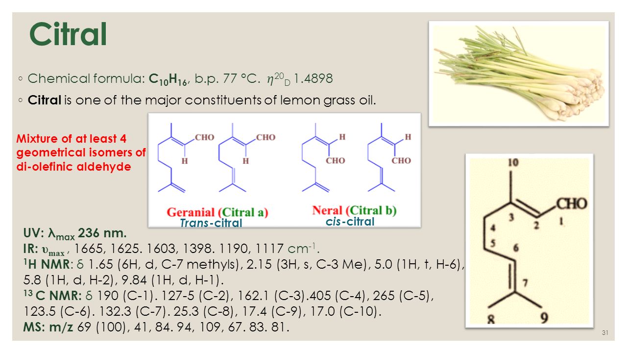 Citral Chemical formula: C10H16, b.p. 77 ° C. 𝜂 20D.