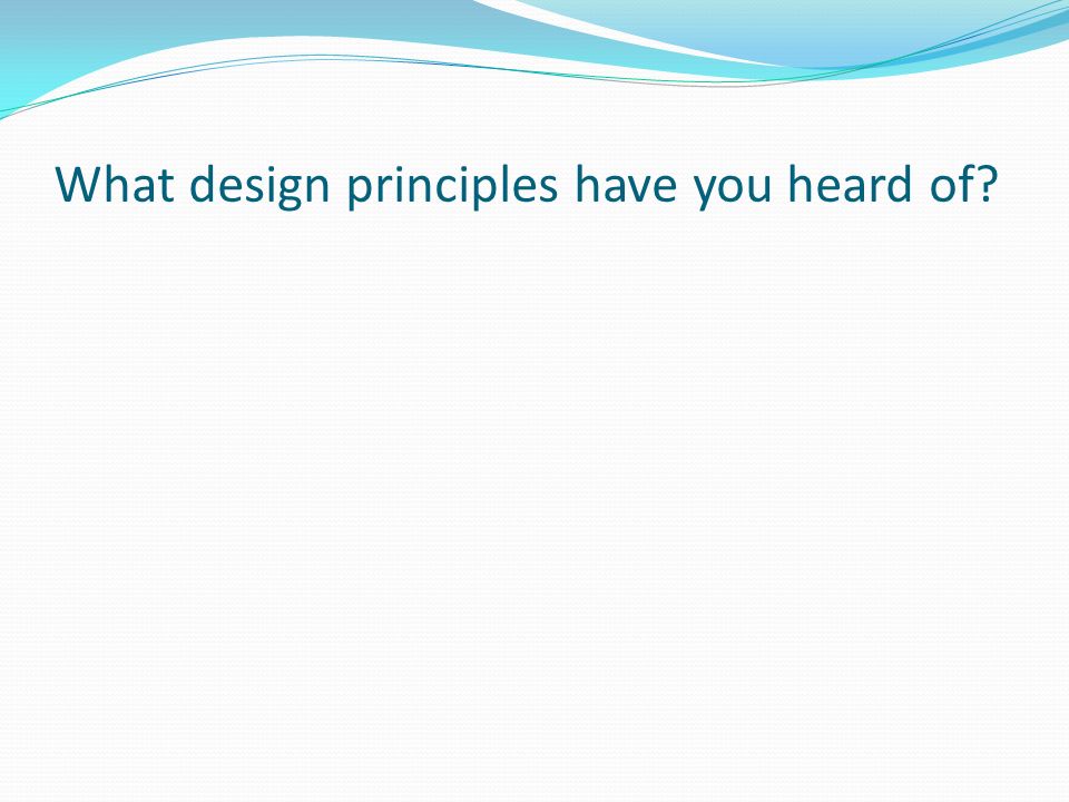What design principles have you heard of