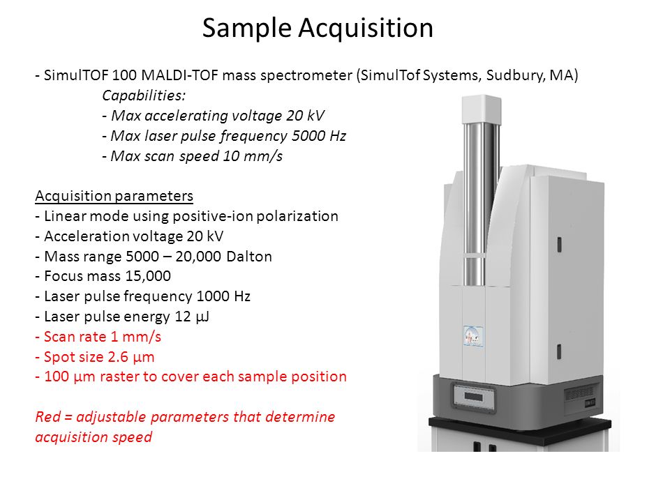 Sample Acquisition - SimulTOF 100 MALDI-TOF mass spectrometer (SimulTof Systems, Sudbury, MA) Capabilities: