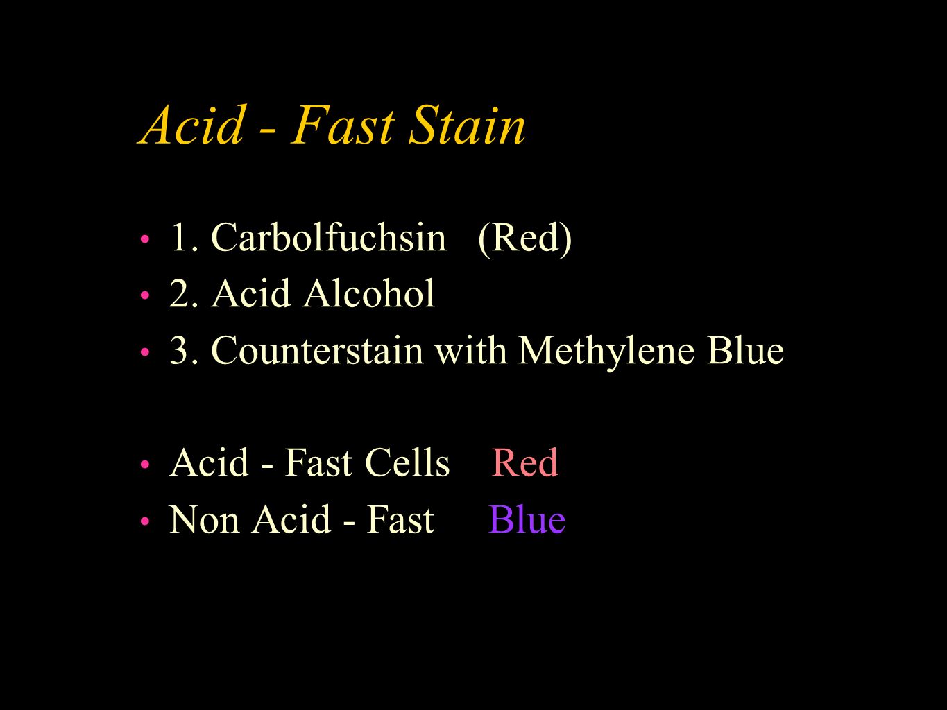 Acid - Fast Stain 1. Carbolfuchsin (Red) 2. Acid Alcohol