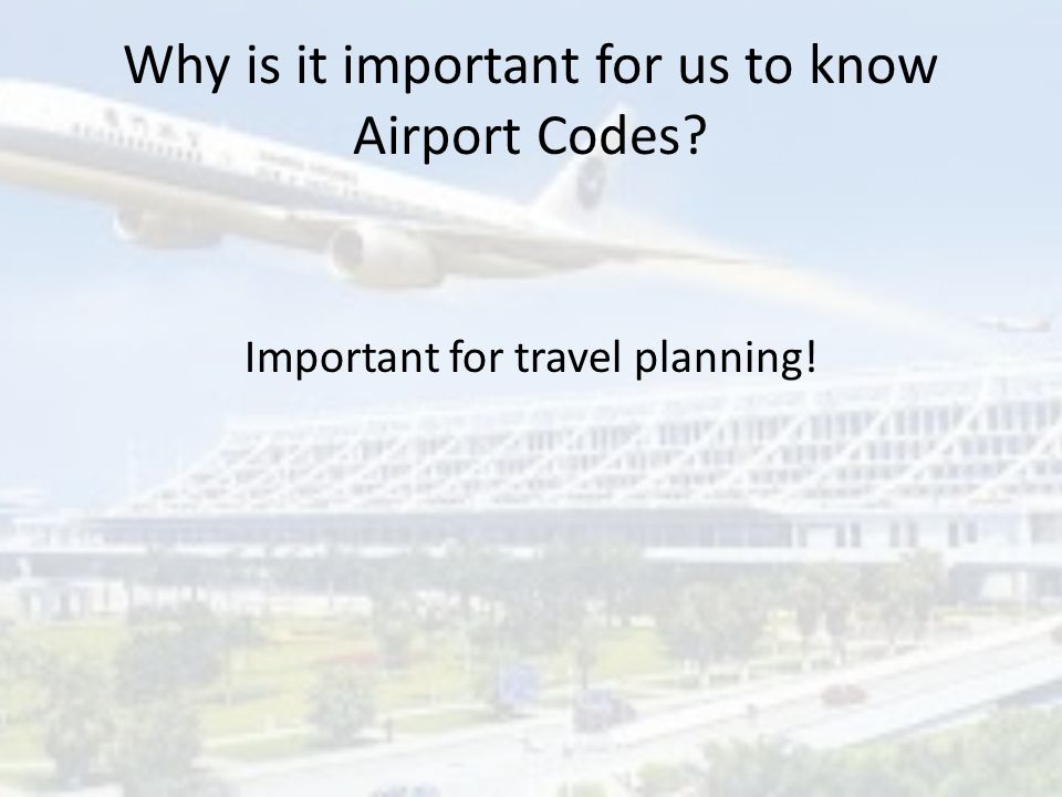 Why is it important for us to know Airport Codes