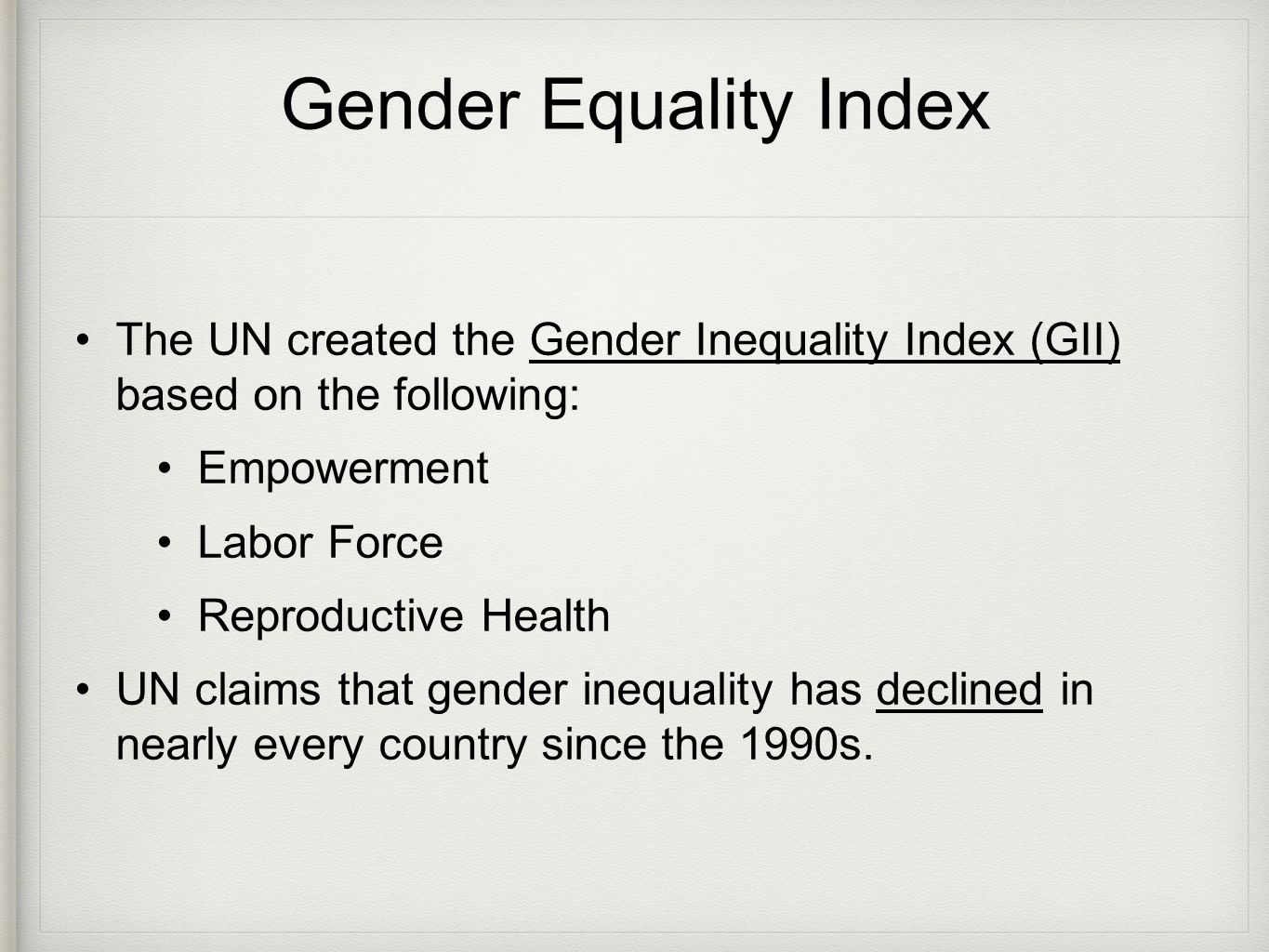 Gender Equality Index The UN created the Gender Inequality Index (GII) based on the following: Empowerment.
