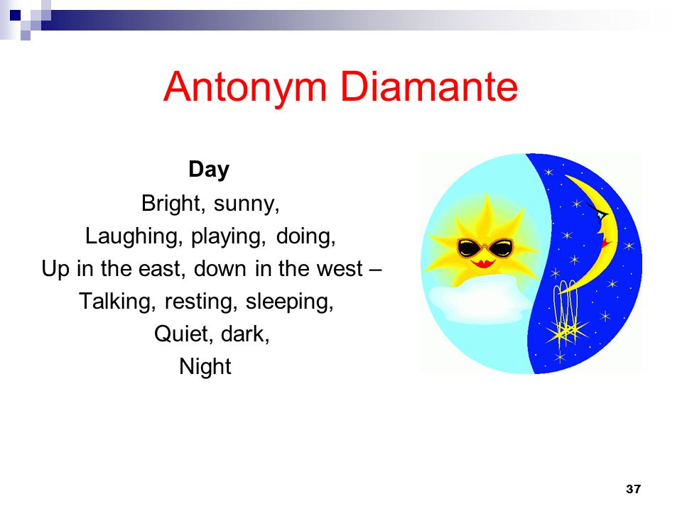 Antonym Diamante Day Bright, sunny, Laughing, playing, doing,