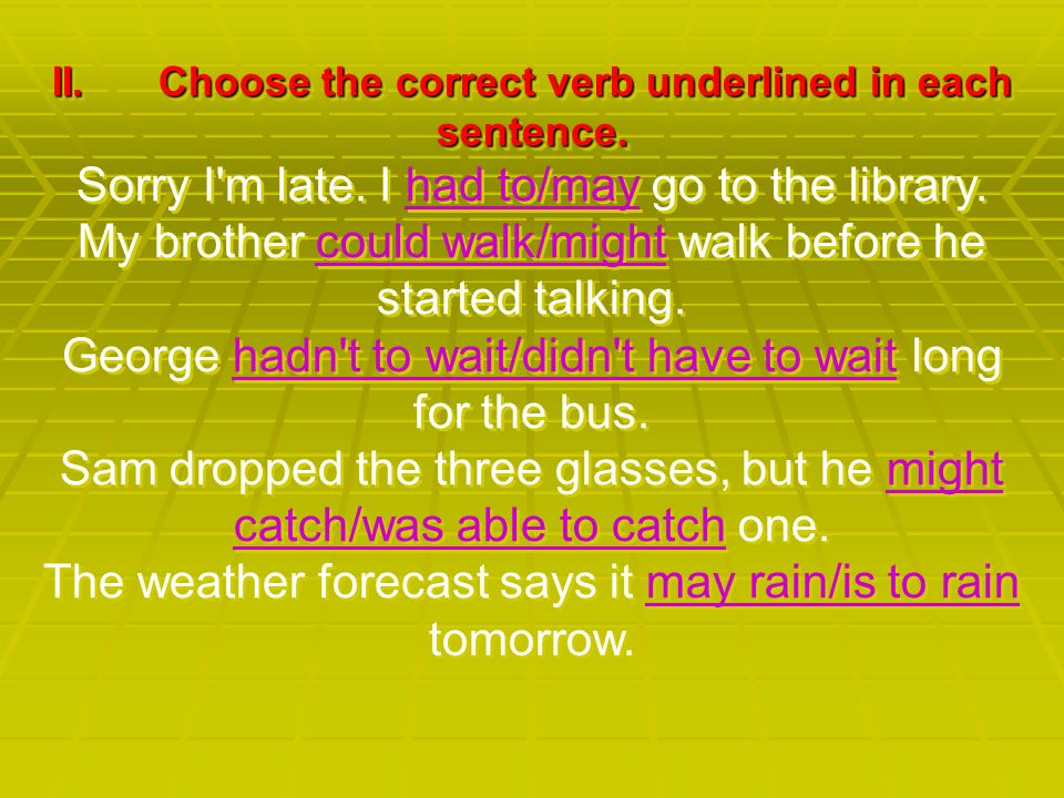Underline the correct verb 5. Choose the correct verb. Correct form of the verb. Choose the correct verb form. Underline the verb.