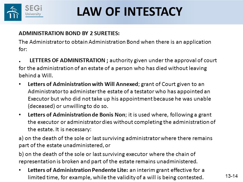 LAW OF INTESTACY ADMINISTRATION BOND BY 2 SURETIES: The Administrator to obtain Administration Bond when there is an application for: