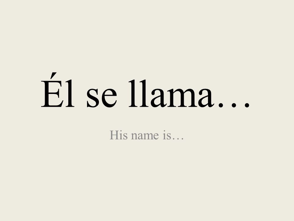 Él se llama… His name is…