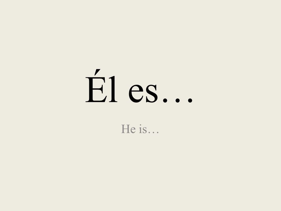 Él es… He is…