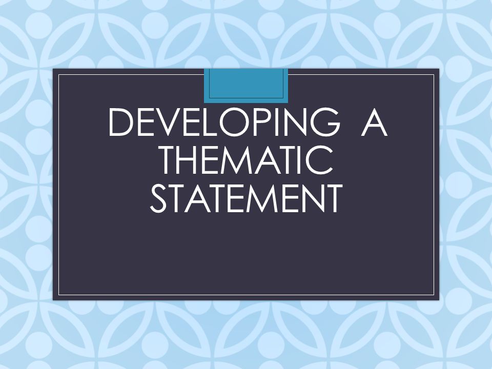Developing a Thematic Statement