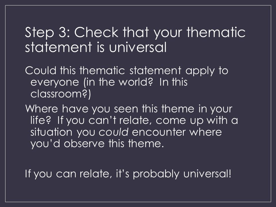 Step 3: Check that your thematic statement is universal