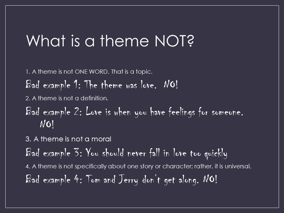 What is a theme NOT Bad example 1: The theme was love. NO!