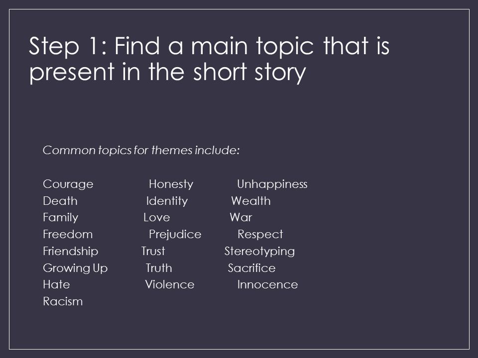 Step 1: Find a main topic that is present in the short story