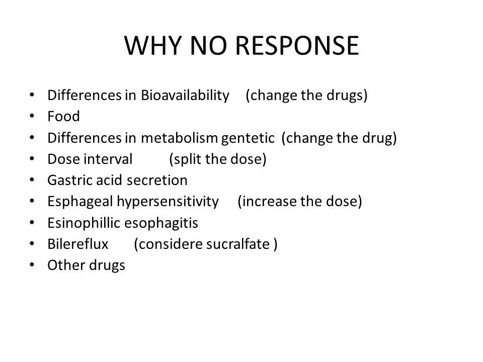 WHY NO RESPONSE Differences in Bioavailability (change the drugs) Food