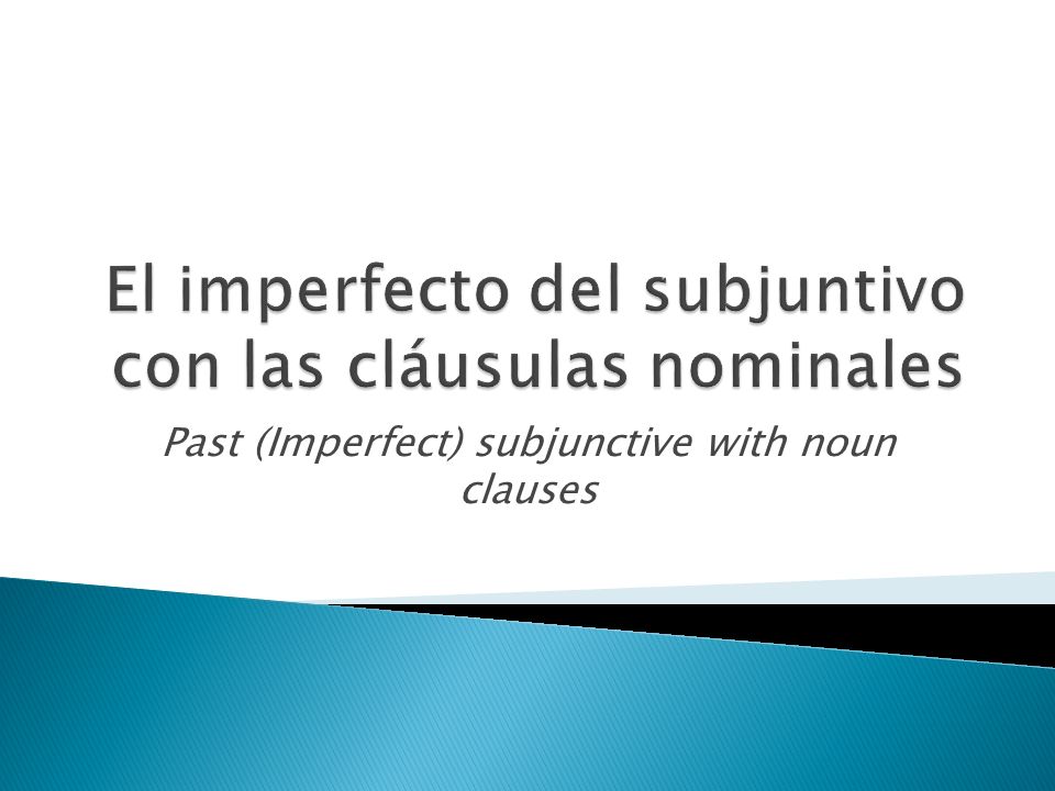 El imperfecto del subjuntivo con las cláusulas nominales
