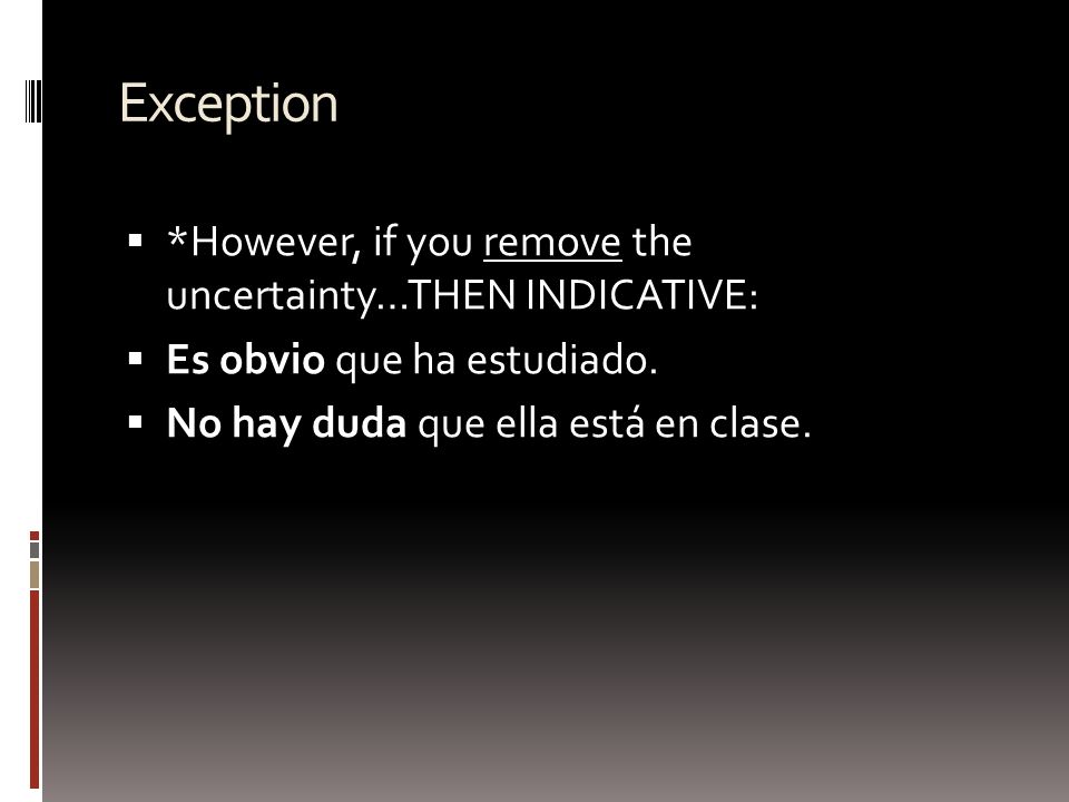 Exception *However, if you remove the uncertainty…THEN INDICATIVE: