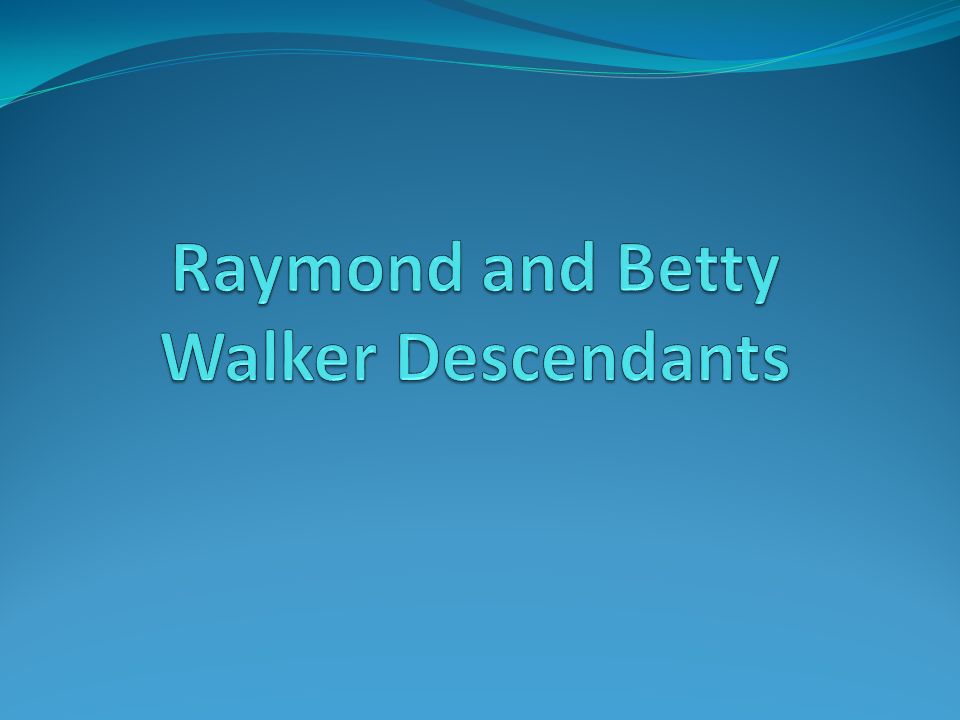 Raymond and Betty Walker Descendants