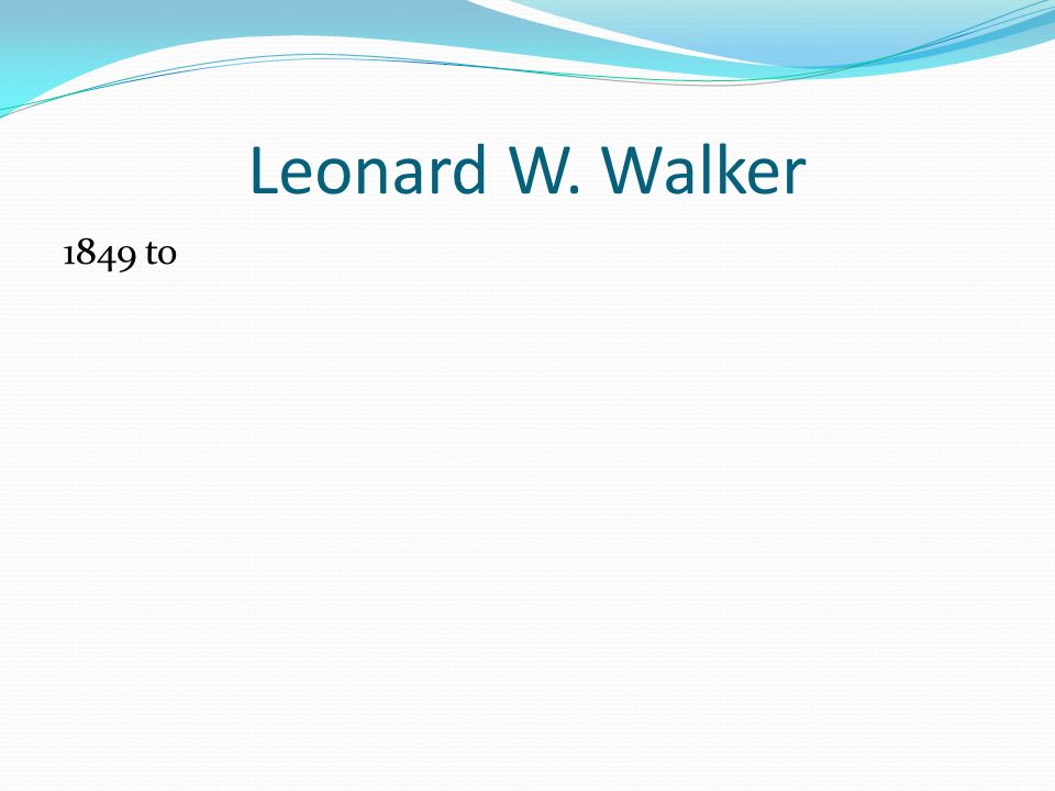 Leonard W. Walker 1849 to