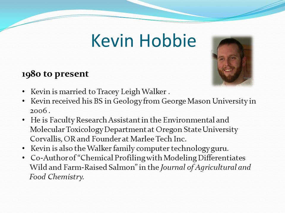 Kevin Hobbie 1980 to present Kevin is married to Tracey Leigh Walker .