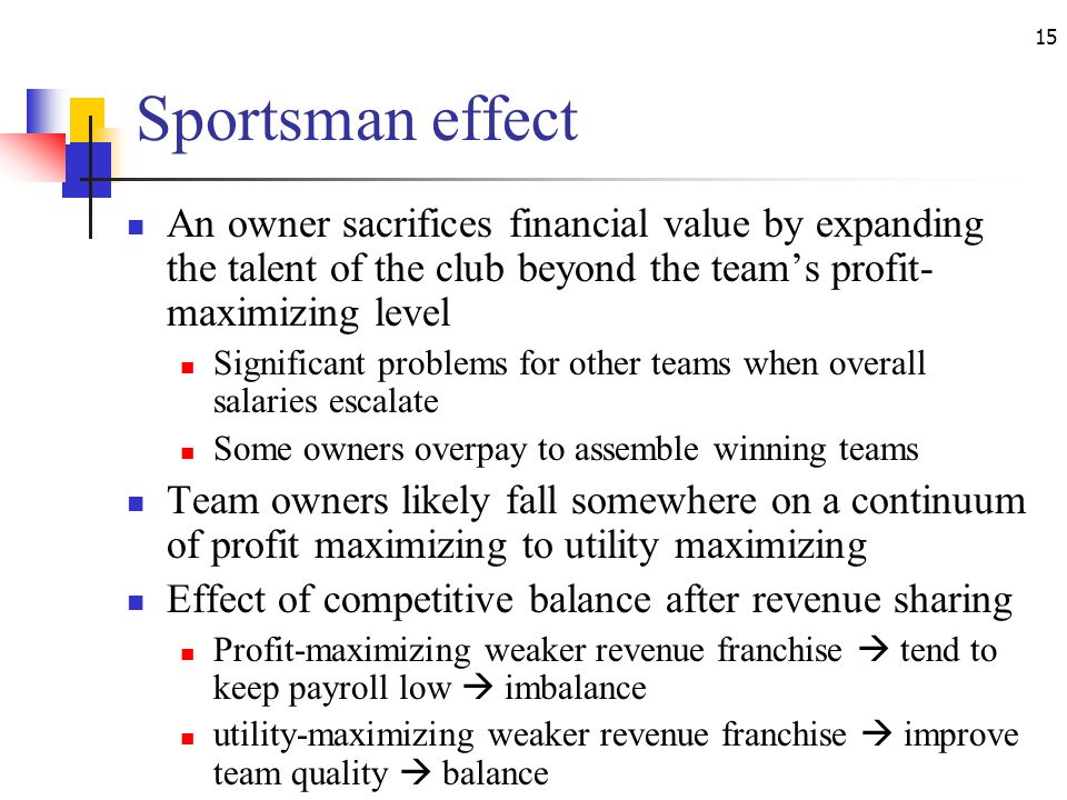 Sportsman effect An owner sacrifices financial value by expanding the talent of the club beyond the team’s profit-maximizing level.