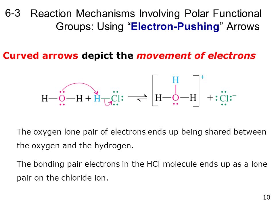 6-3 Reaction Mechanisms Involving Polar Functional Groups: Using Electron-Pushing Arrows. Curved arrows depict the movement of electrons.