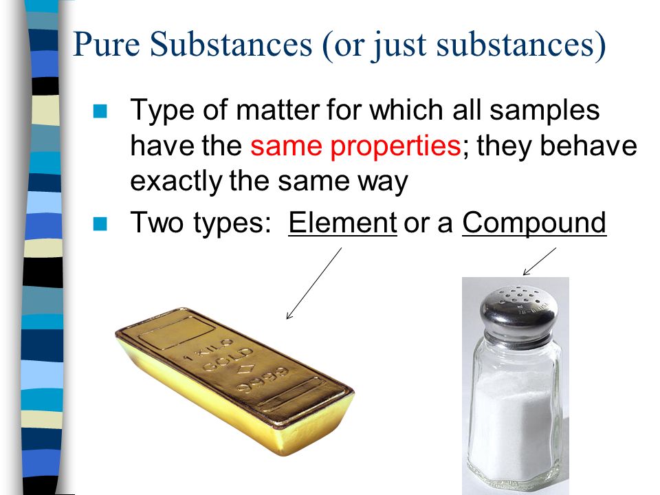 Pure Substances (or just substances)