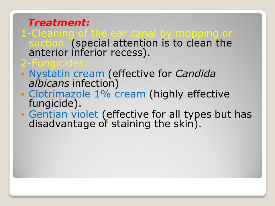 Treatment: 1-Cleaning of the ear canal by mopping or suction (special attention is to clean the anterior inferior recess).
