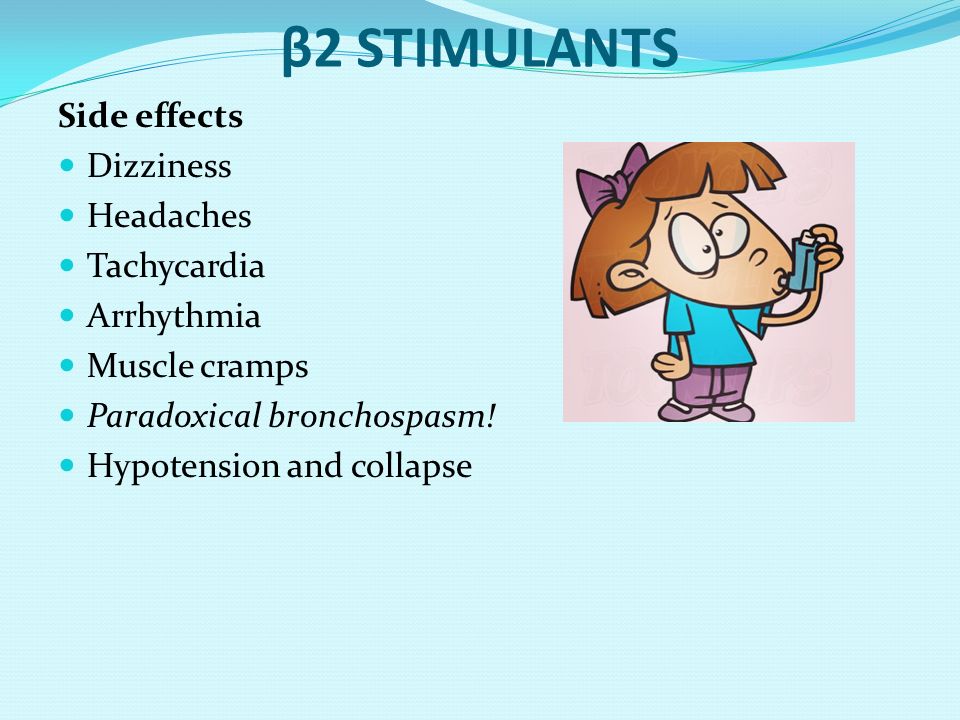 β2 STIMULANTS Side effects Dizziness Headaches Tachycardia Arrhythmia