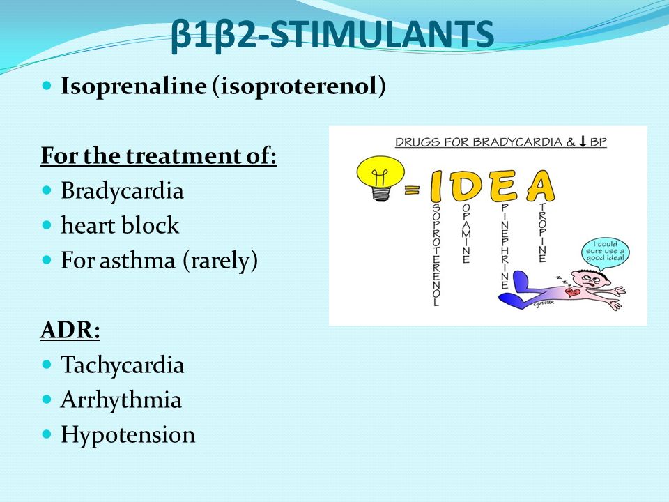 β1β2-STIMULANTS Isoprenaline (isoproterenol) For the treatment of: