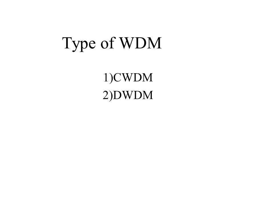 Type of WDM 1)CWDM 2)DWDM