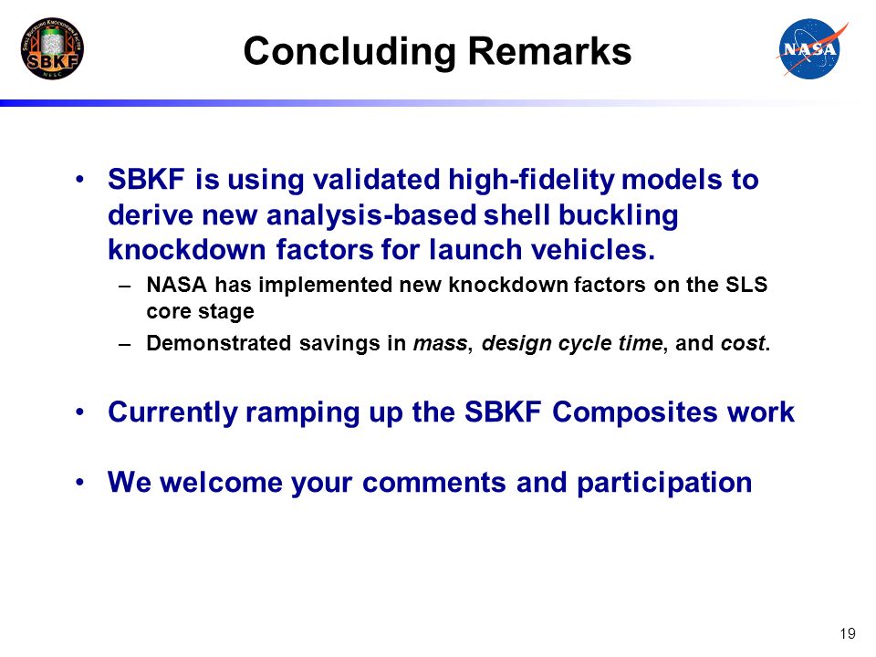 Concluding Remarks SBKF is using validated high-fidelity models to derive new analysis-based shell buckling knockdown factors for launch vehicles.